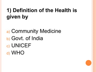 2) Definition of Health given by
W.H.O. DOES NOT include…
a. Physical well being
b. Mental well being
c. Social well being...