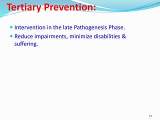 Tertiary Prevention:
 Intervention in the late Pathogenesis Phase.
 Reduce impairments, minimize disabilities &
sufferin...