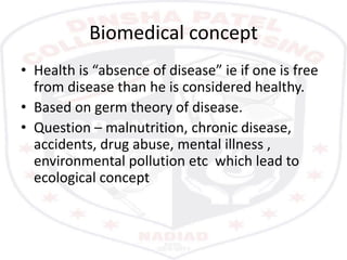 Ecological concept
• Ecologists – health is dynamic equilibrium between
man and his environment, and disease is
maladjustm...