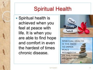 Spiritual Health
 Spiritual health is
achieved when you
feel at peace with
life. It is when you
are able to find hope
and...