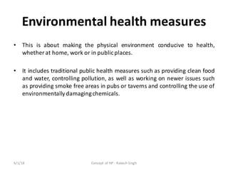 Environmental	health	measures
• This is about making the physical environment conducive to health,
whether at home, work o...