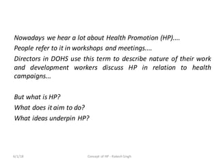 Nowadays we hear a lot about Health Promotion (HP)....
People refer to it in workshops and meetings....
Directors in DOHS ...