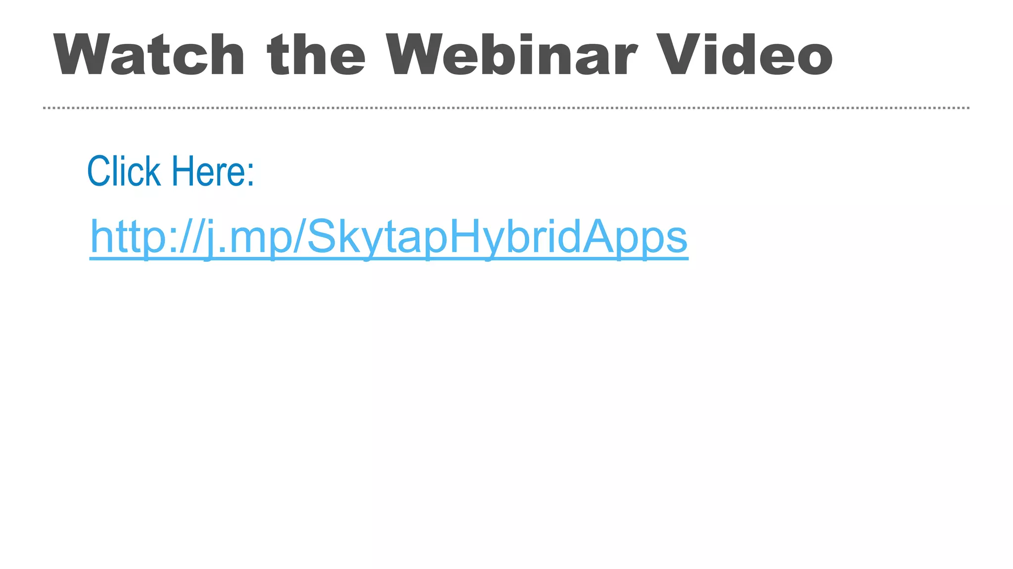 Watch the Webinar Video
http://j.mp/SkytapHybridApps
Click Here:
 