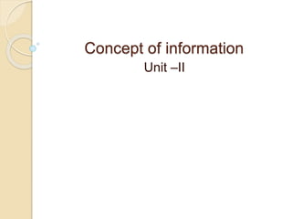Concept of information
Unit –II
 