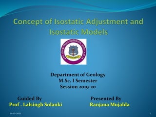 Department of Geology
M.Sc. I Semester
Session 2019-20
Guided By Presented By
Prof . Lalsingh Solanki Ranjana Mujalda
01-12-2021 1
 