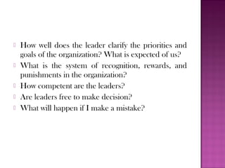    How well does the leader clarify the priorities and
    goals of the organization? What is expected of us?
   What is...