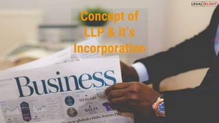 Concept of
LLP & it’s
Incorporation
 