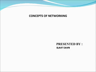 CONCEPTS OF NETWORKING ,[object Object],[object Object],[object Object]