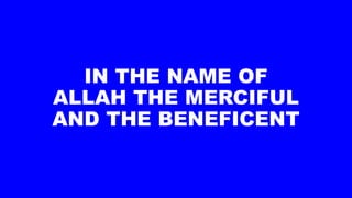 IN THE NAME OF
ALLAH THE MERCIFUL
AND THE BENEFICENT
 