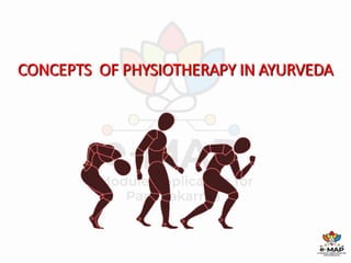 CONCEPTS OF PHYSIOTHERAPY IN AYURVEDA
1
 