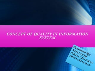 CONCEPT OF QUALITY IN INFORMATION
SYSTEM
 