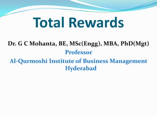 Total Rewards
Dr. G C Mohanta, BE, MSc(Engg), MBA, PhD(Mgt)
Professor
Al-Qurmoshi Institute of Business Management
Hyderabad
 