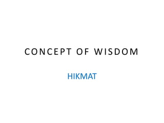 CONCEPT OF WISDOM
HIKMAT
 