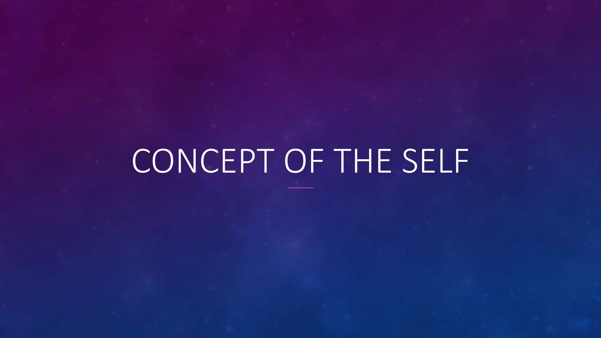 CONCEPT OF THE SELF
 