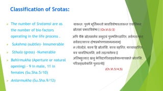Classification of Srotas:
 The number of Srotamsi are as
the number of bio factors
operating in the life process .
 Suks...