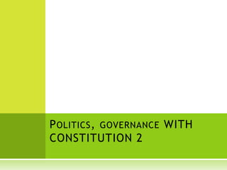 POLITICS, GOVERNANCE WITH
CONSTITUTION 2
 