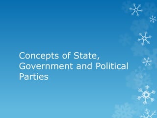 Concepts of State,
Government and Political
Parties
 