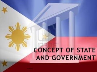 CONCEPT OF STATE
AND GOVERNMENT
JUN DUMAUG
 
