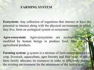 Scope of farming system
Farming enterprises include crop, livestock, poultry, fish, sericulture etc. A
combination of one ...