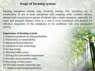 Concept of farming system
farming system, the farm is viewed in a holistic manner. Farming
enterprises include crops, dair...