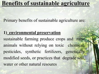 2) Protection of public health
• since sustainable crop farms avoid hazardous
pesticides, they are able to grow fruits and...