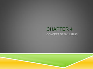 CHAPTER 4
CONCEPT OF SYLLABUS
 