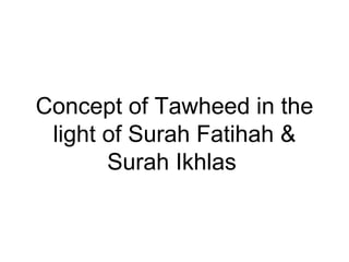 Concept of Tawheed in the light of Surah Fatihah & Surah Ikhlas   