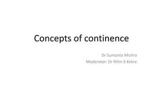 Concepts of continence
Dr Sumanta Mishra
Moderator: Dr Nitin S Kekre
 
