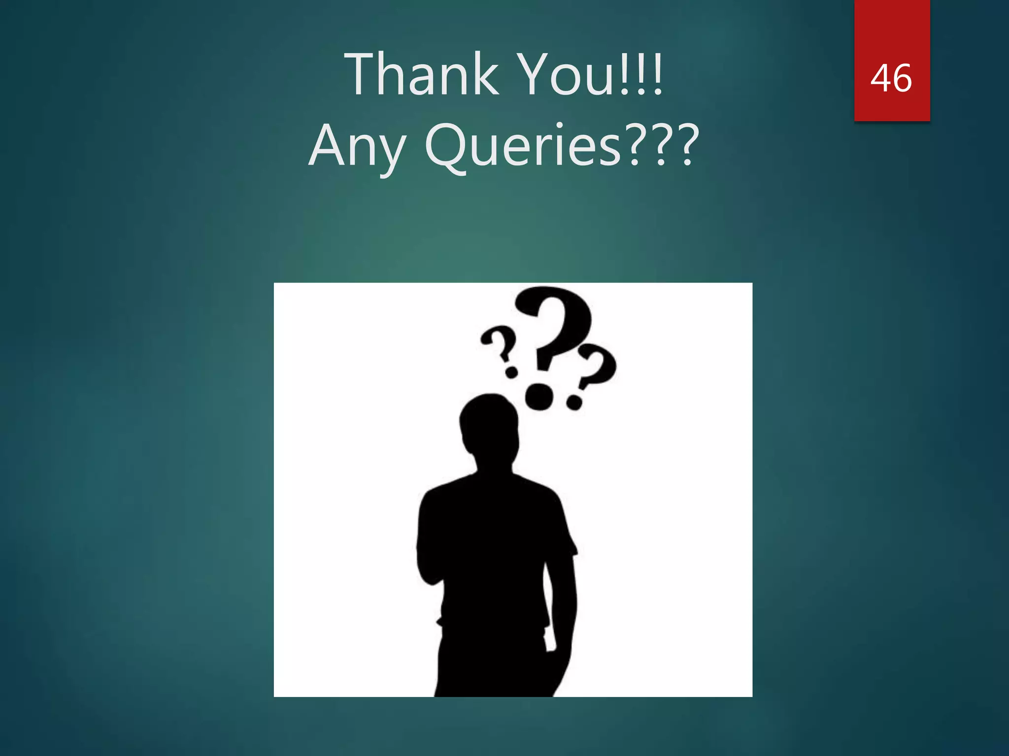 Thank You!!!
Any Queries???
46
 