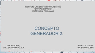 Concepto generador 2DA PARTE