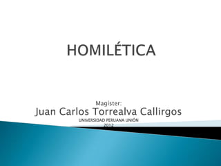 Magíster:
Juan Carlos Torrealva Callirgos
         UNIVERSIDAD PERUANA UNIÓN
                    2012
 