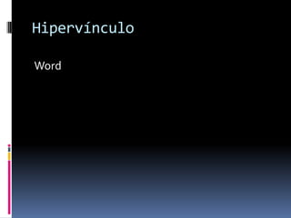 Hipervínculo
Word
 