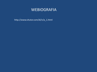 WEBIOGRAFIA 
http://www.vitutor.com/di/n/a_1.html 
