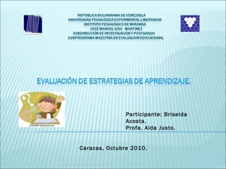 Participante: Briseida
Acosta.
Profa. Aida Justo.
Caracas, Octubre 2010.
 