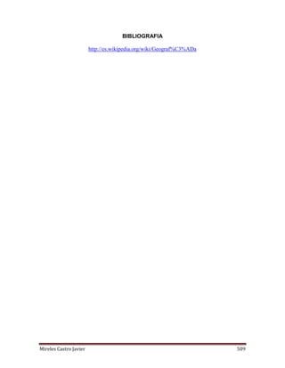 Mireles Castro Javier 509
BIBLIOGRAFIA
http://es.wikipedia.org/wiki/Geograf%C3%ADa
 