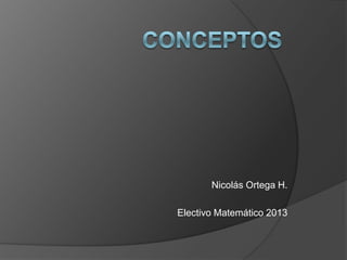 Nicolás Ortega H.
Electivo Matemático 2013

 