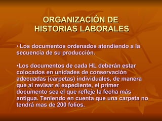 ORGANIZACIÓN DE  HISTORIAS LABORALES <ul><li>Los documentos ordenados atendiendo a la secuencia de su producción. </li></u...
