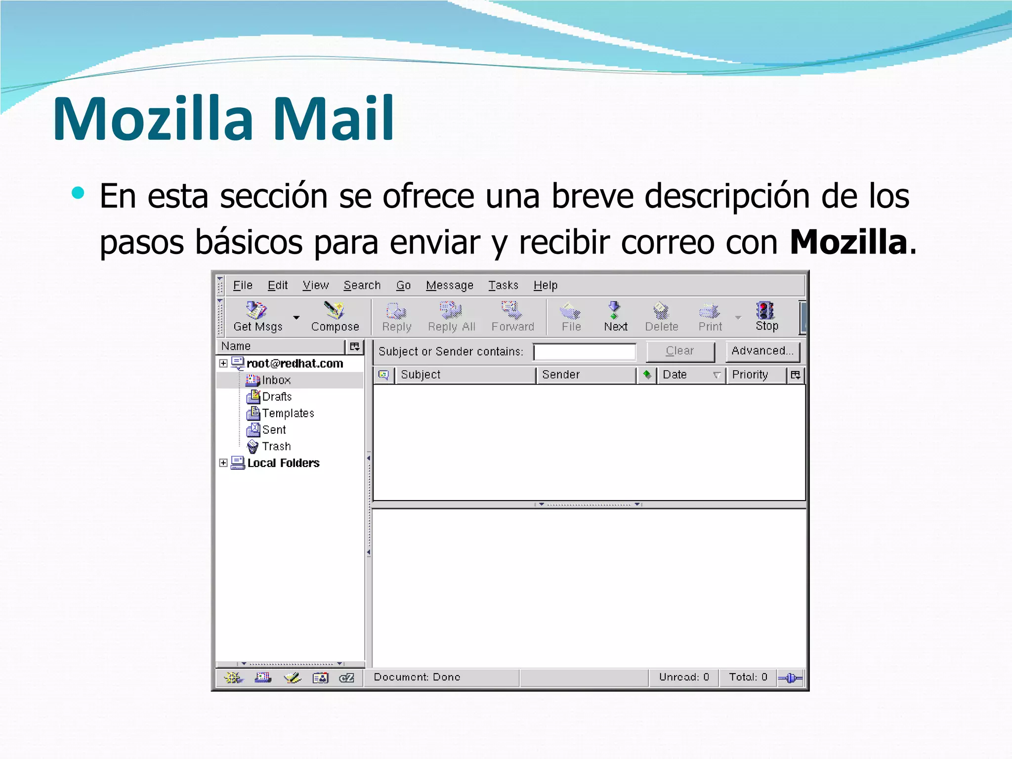 Mozilla Mail  En esta sección se ofrece una breve descripción de los pasos básicos para enviar y recibir correo con  Mozilla .   