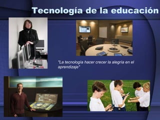 Tecnología de la educación"La tecnología hacer crecer la alegría en el aprendizaje"