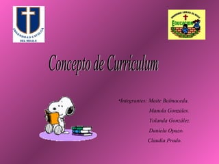 •Integrantes: Maite Balmaceda.
Manola Gonzáles.
Yolanda González.
Daniela Opazo.
Claudia Prado.
 