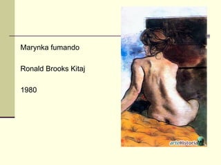 Marynka fumando Ronald Brooks Kitaj  1980 