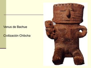 Venus de Bachue Civilización Chibcha 