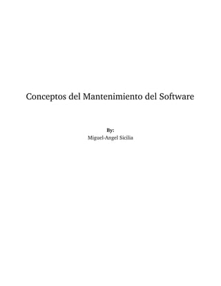 Conceptos del Mantenimiento del Software
By:
Miguel-Angel Sicilia
 