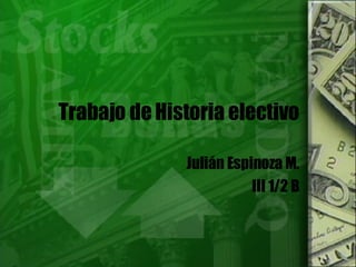 Trabajo de Historia electivo Juli án Espinoza M. III 1/2 B 