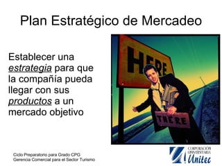 Plan Estratégico de Mercadeo Establecer una  estrategia  para que la compañía pueda llegar con sus  productos  a un mercado objetivo  