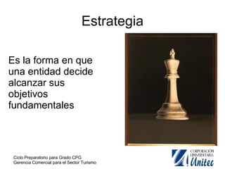 Estrategia Es la forma en que una entidad decide alcanzar sus objetivos fundamentales  