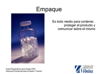 Empaque Es todo medio para contener,  proteger el producto y comunicar sobre el mismo 
