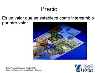Precio Es un valor que se establece como intercambio por otro valor 