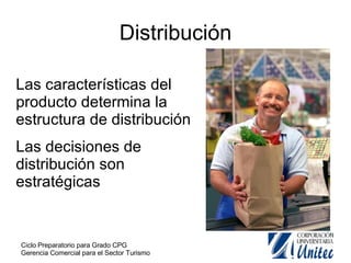 Distribución Las características del producto determina la estructura de distribución Las decisiones de distribución son estratégicas 