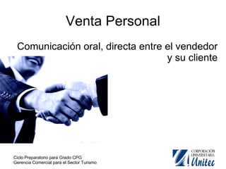 Venta Personal Comunicación oral, directa entre el vendedor y su cliente 